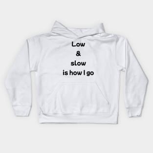 Low And Slow Is How I Go Kids Hoodie